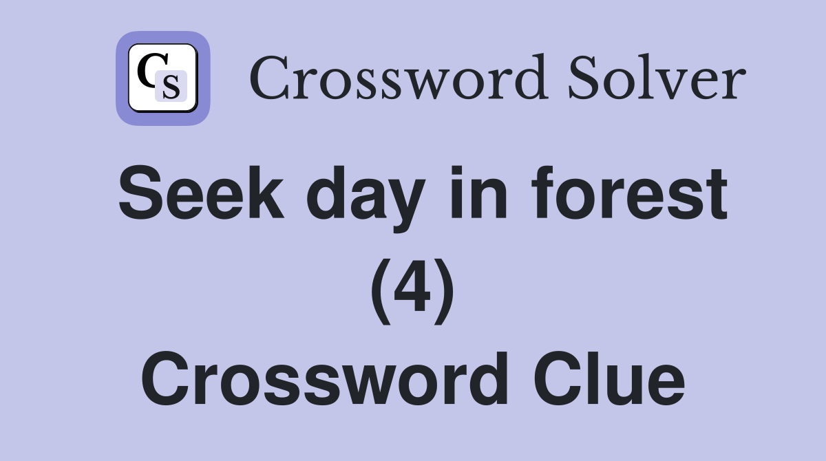 Seek day in forest (4) Crossword Clue