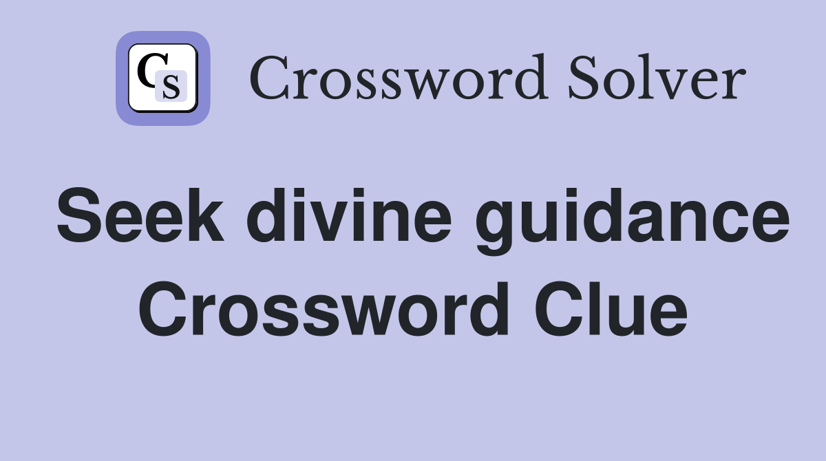 Seek divine guidance Crossword Clue