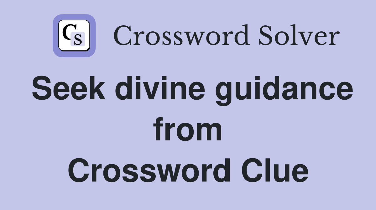 Seek divine guidance from Crossword Clue