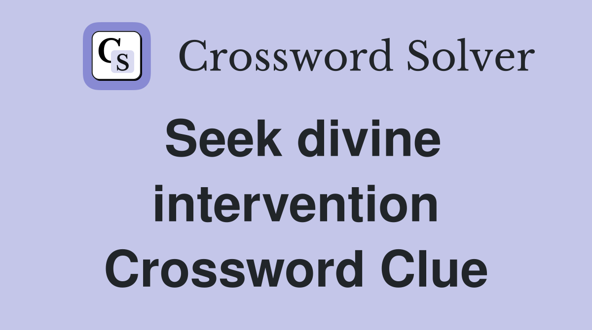 Seek divine intervention Crossword Clue
