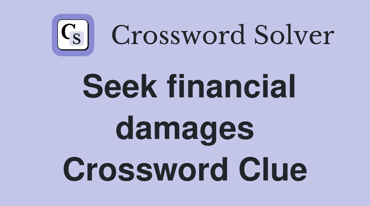 Seek financial damages Crossword Clue