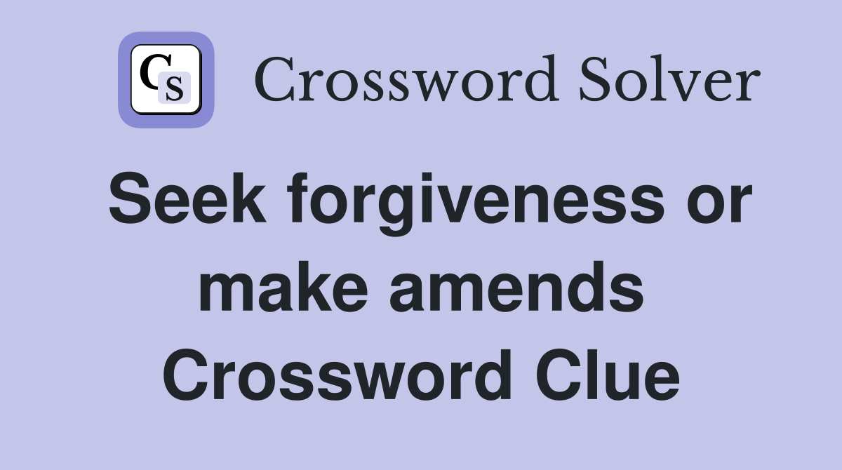 Seek forgiveness or make amends Crossword Clue