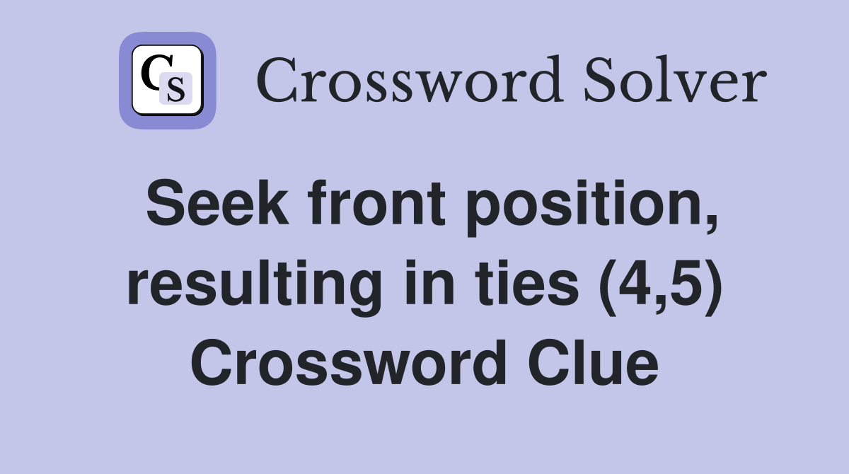 Seek front position, resulting in ties (4,5) Crossword Clue