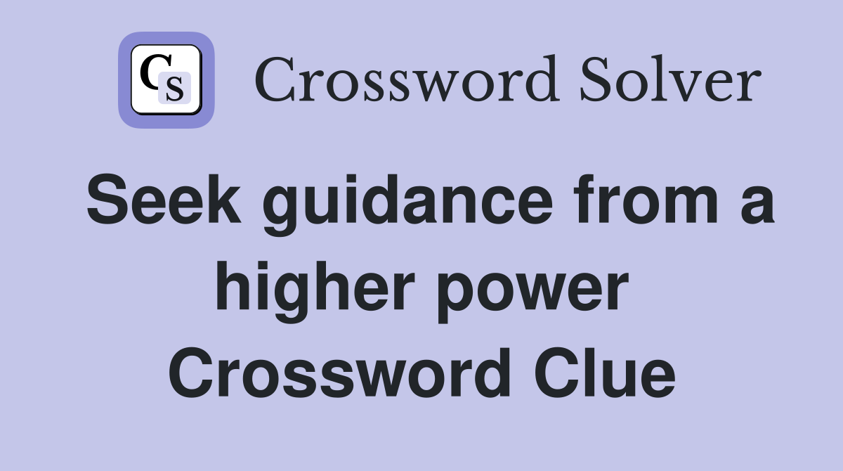 Seek guidance from a higher power Crossword Clue