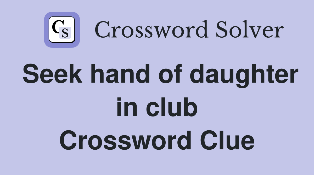 Seek hand of daughter in club Crossword Clue