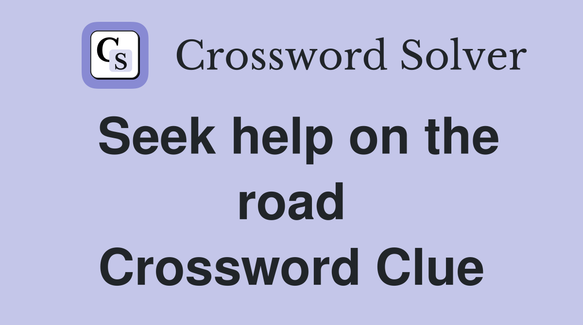 Seek help on the road Crossword Clue