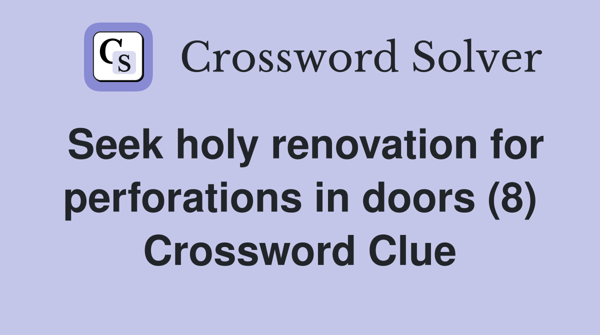 Seek holy renovation for perforations in doors (8) Crossword Clue