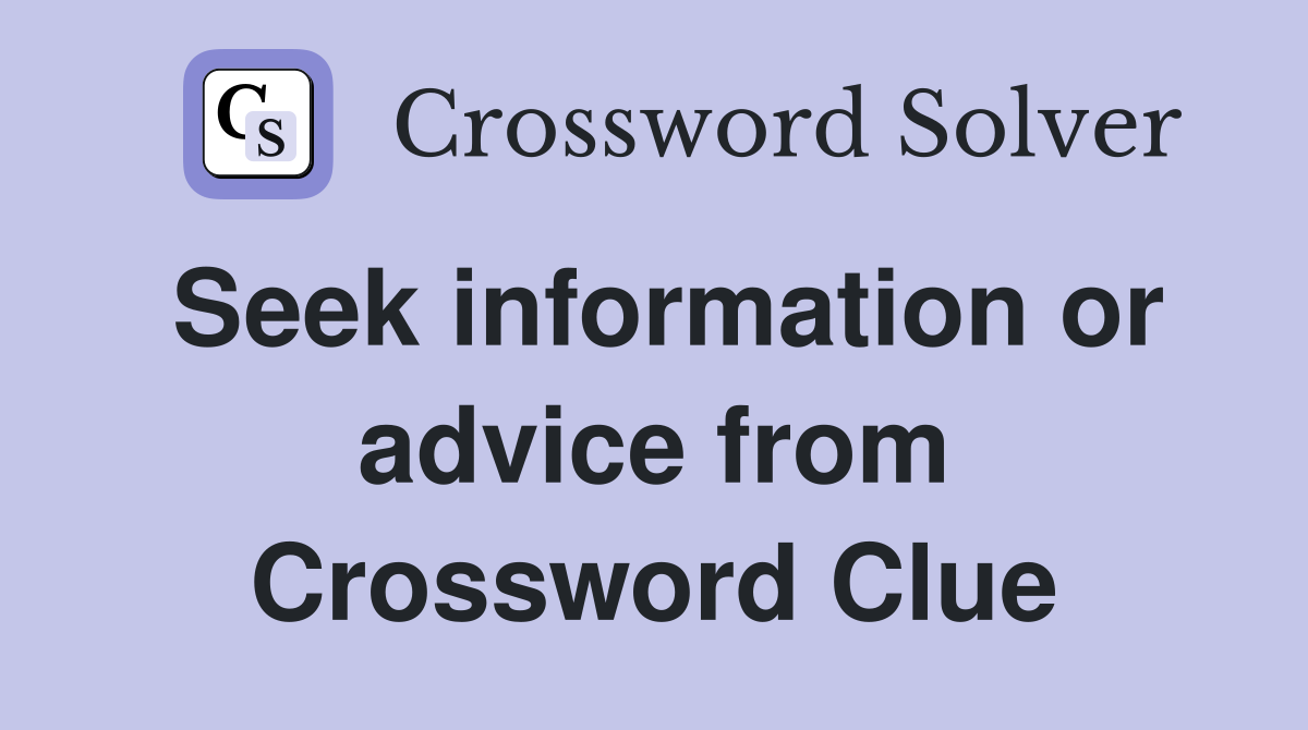 Seek information or advice from Crossword Clue