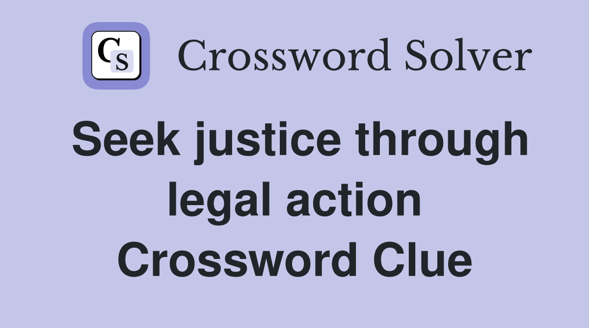 Seek justice through legal action Crossword Clue