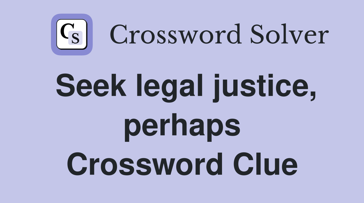 Seek legal justice, perhaps Crossword Clue