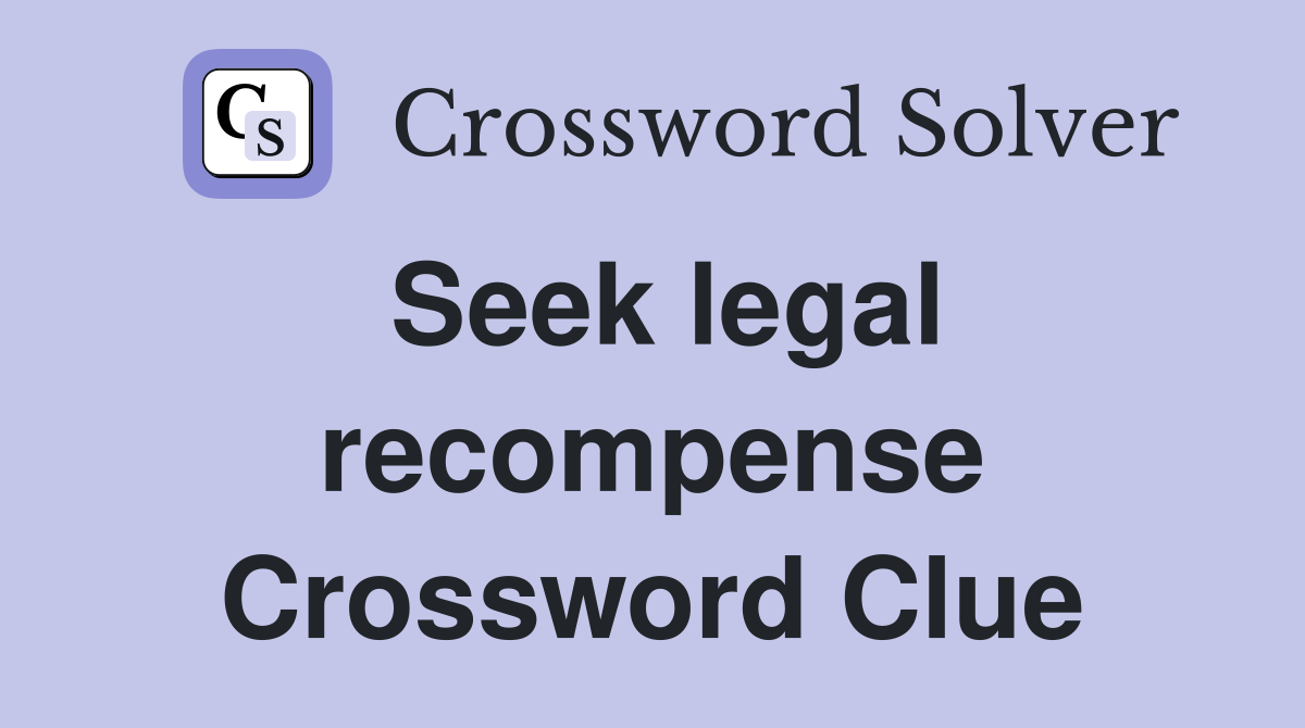 Seek legal recompense Crossword Clue