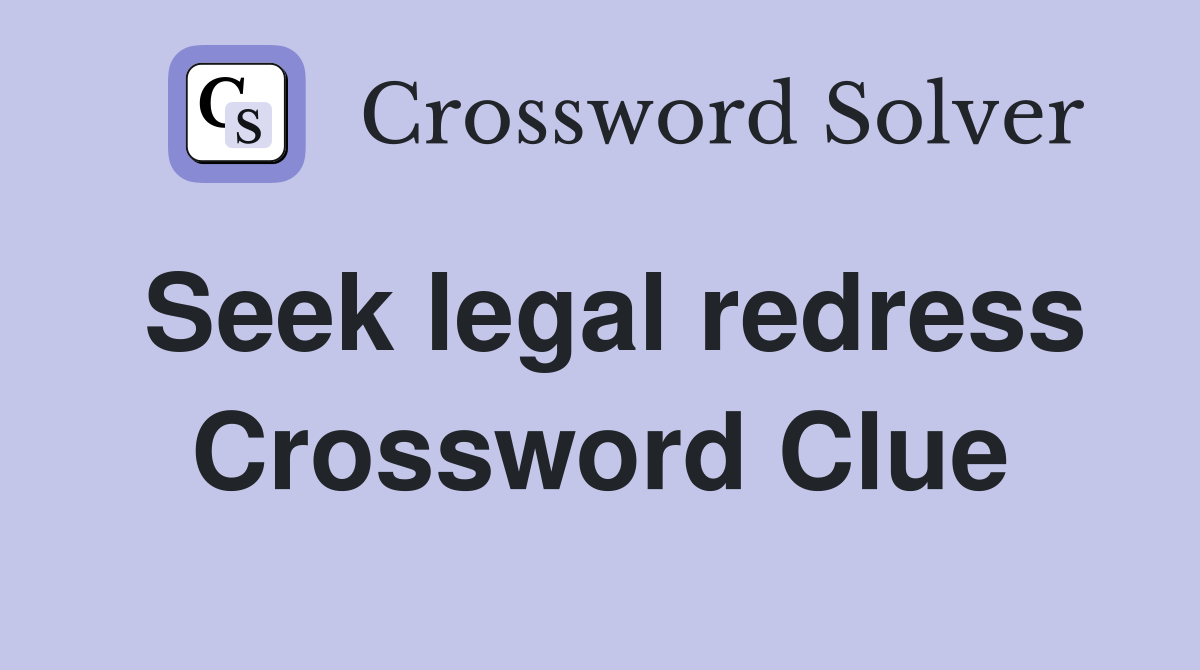 Seek legal redress Crossword Clue
