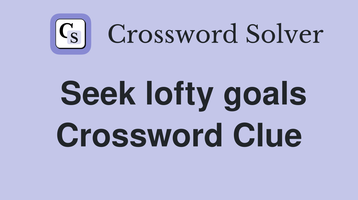 Seek lofty goals Crossword Clue