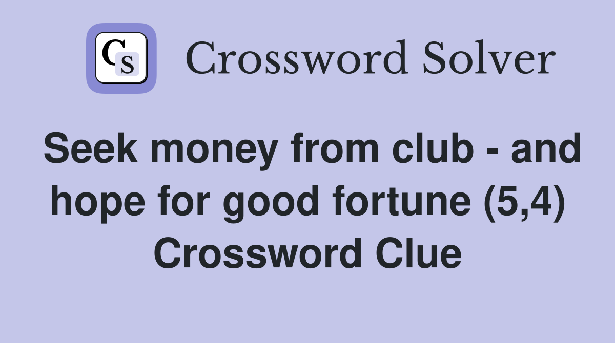 Seek money from club - and hope for good fortune (5,4) Crossword Clue