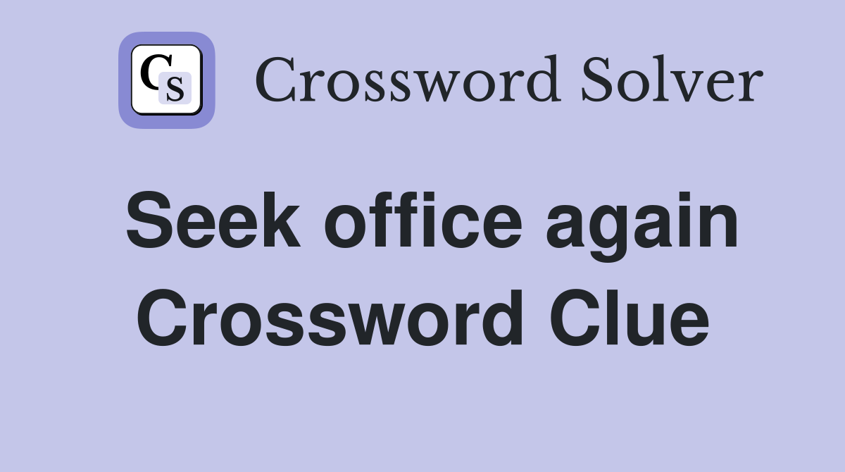 Seek office again Crossword Clue