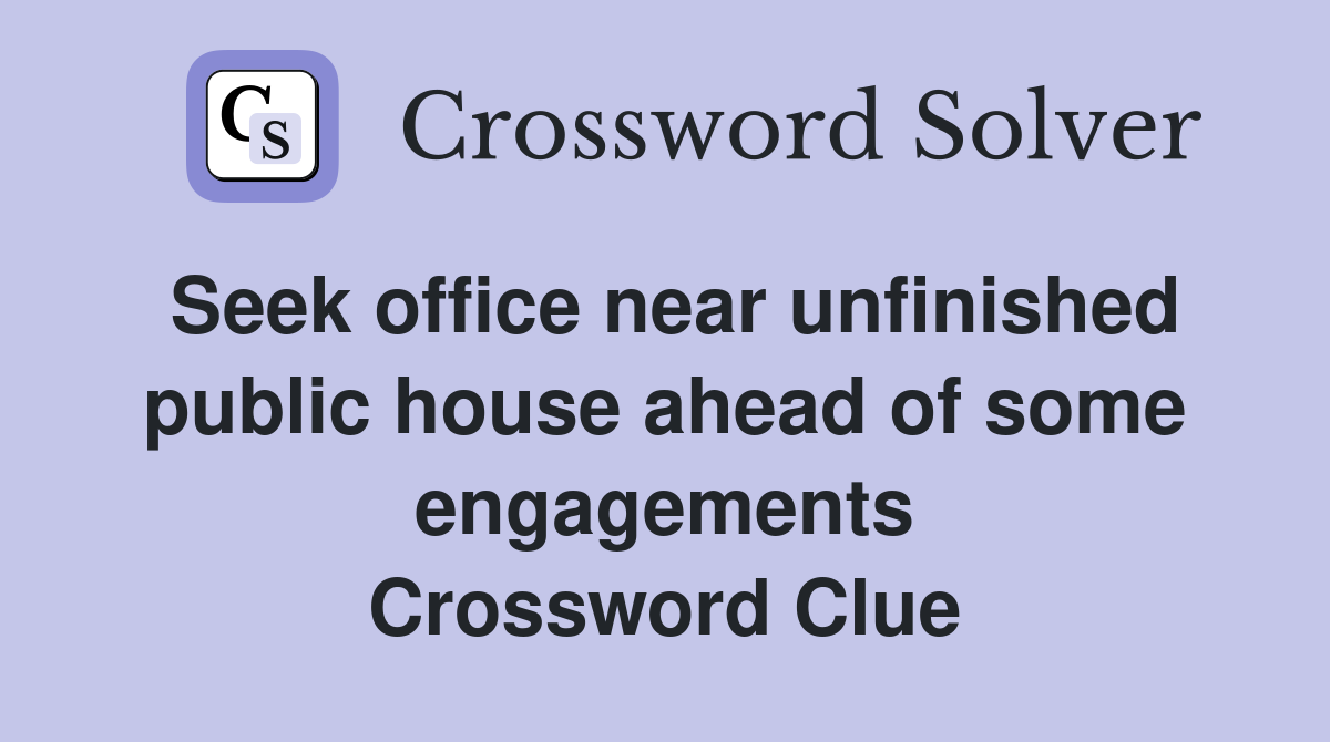 Seek office near unfinished public house ahead of some engagements Crossword Clue