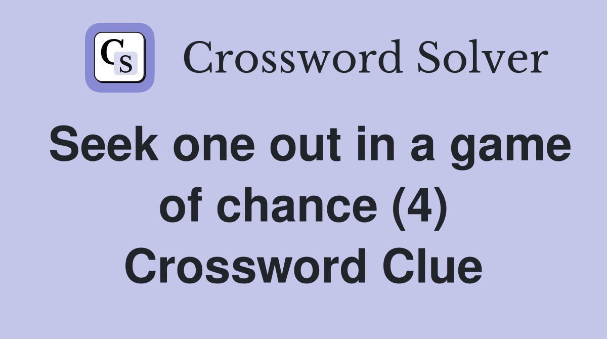 Seek one out in a game of chance (4) Crossword Clue
