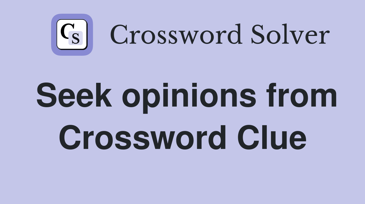 Seek opinions from Crossword Clue