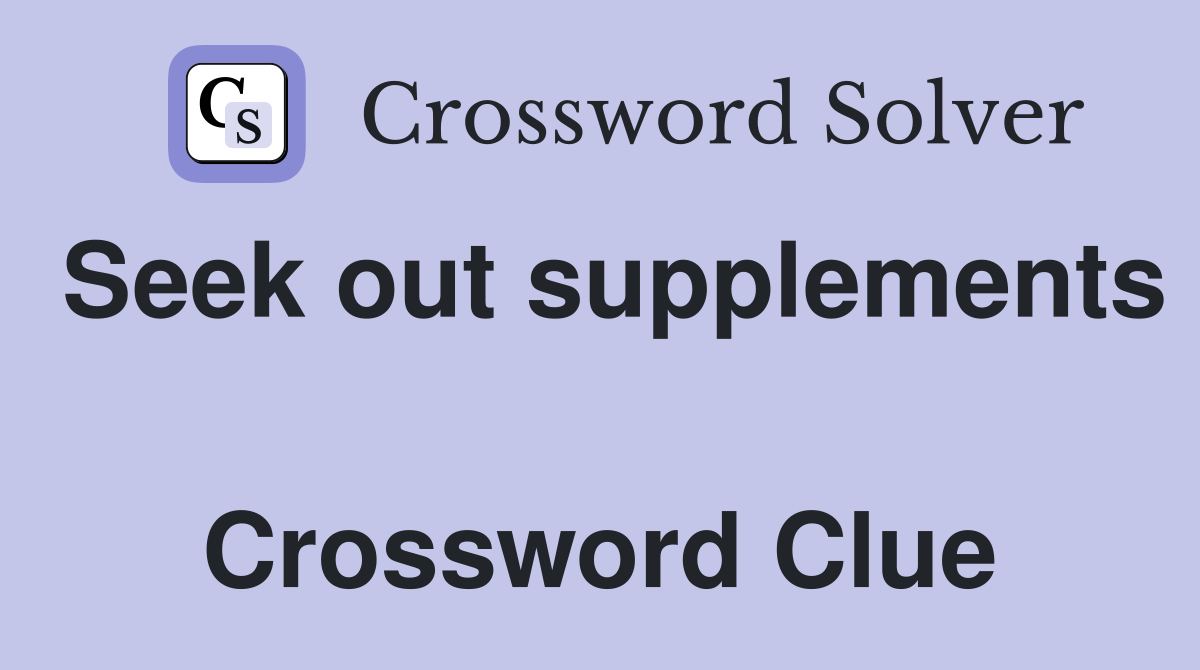 Seek out supplements  Crossword Clue