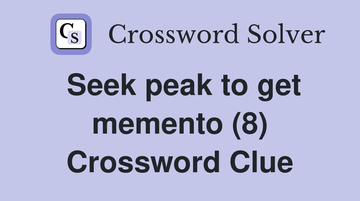 Seek peak to get memento (8) Crossword Clue