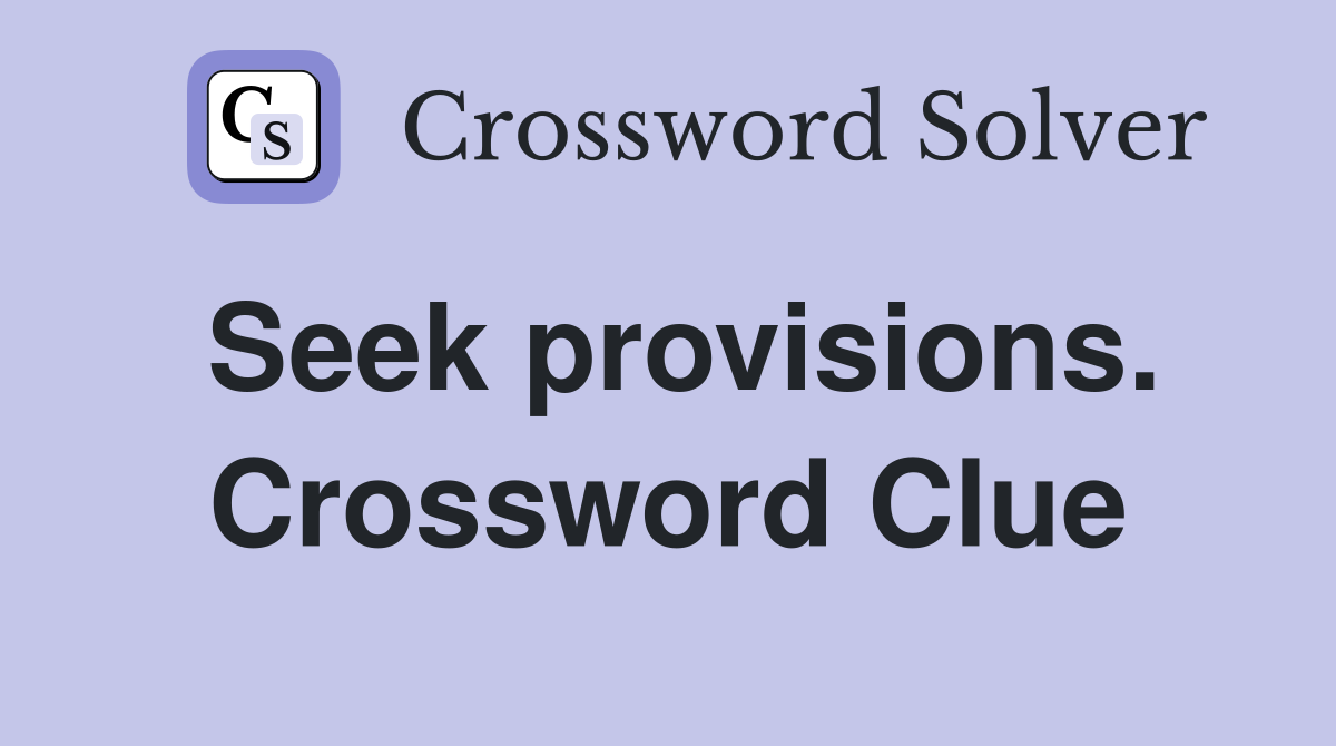 Seek provisions. Crossword Clue