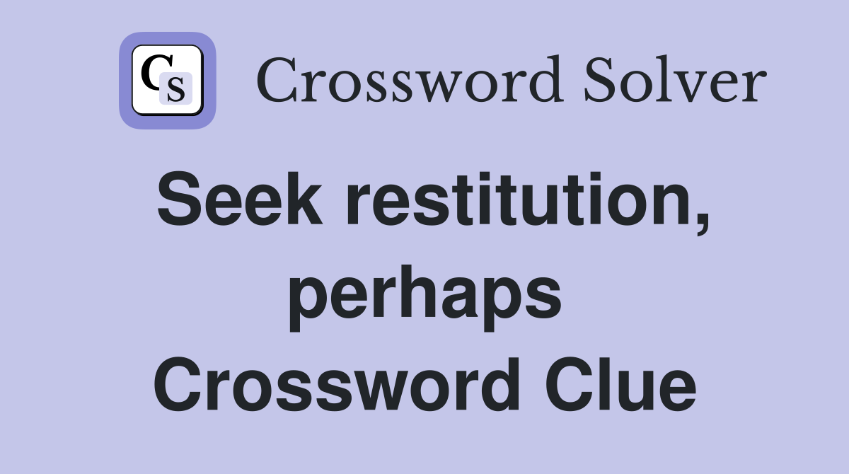 Seek restitution, perhaps Crossword Clue