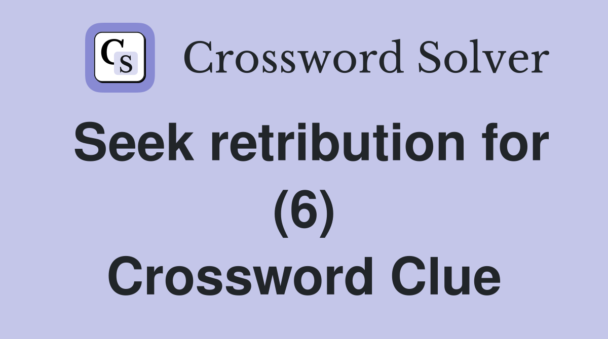 Seek retribution for (6) Crossword Clue