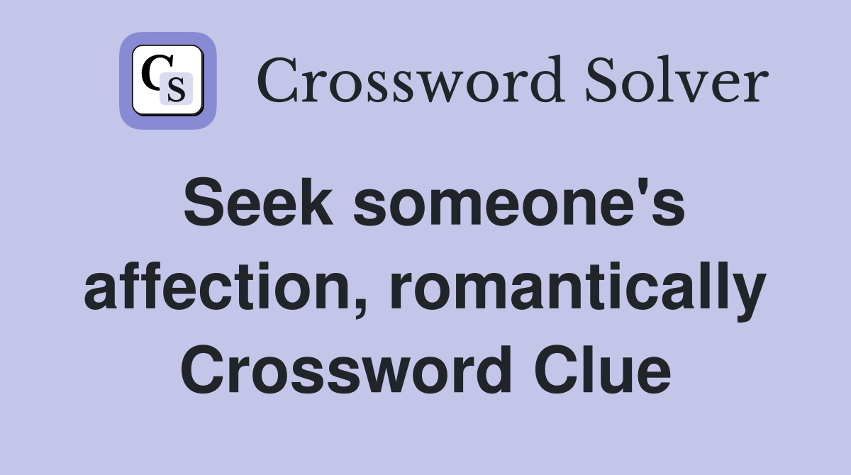 Seek someone's affection, romantically Crossword Clue