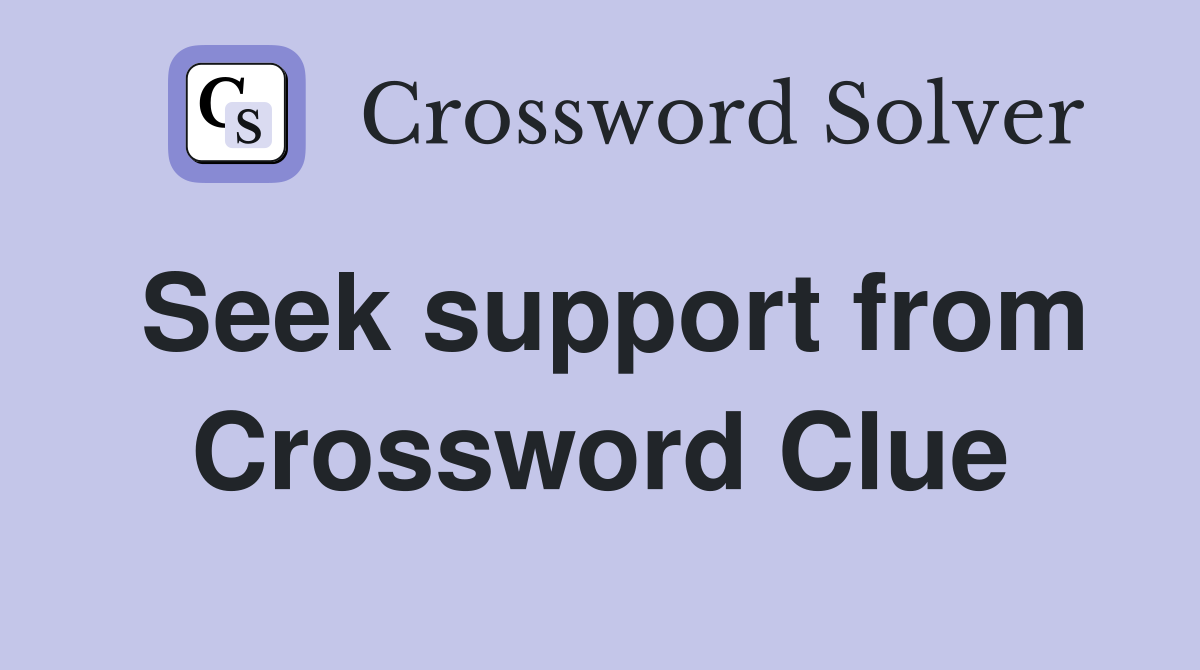 Seek support from Crossword Clue