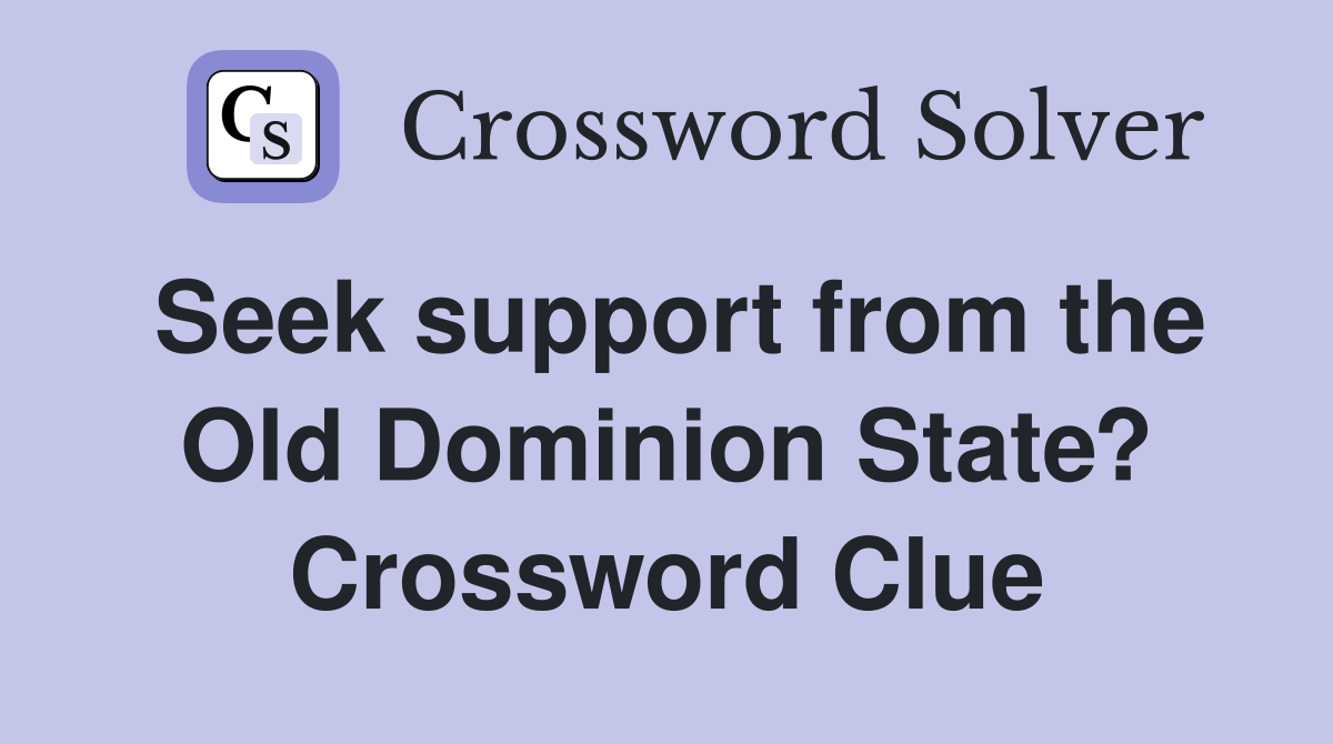 Seek support from the Old Dominion State? Crossword Clue
