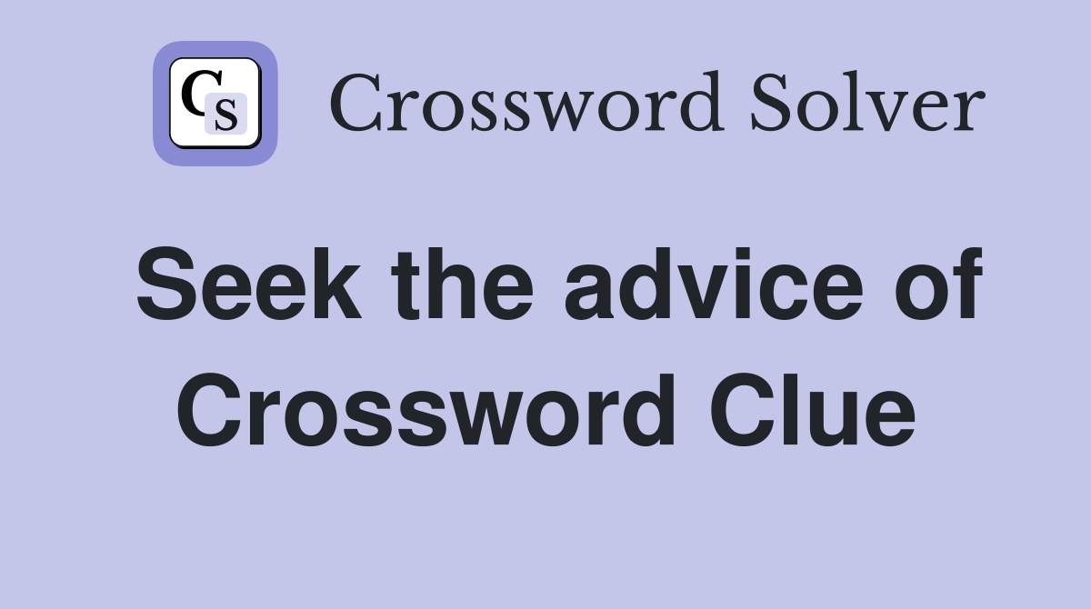 Seek the advice of Crossword Clue