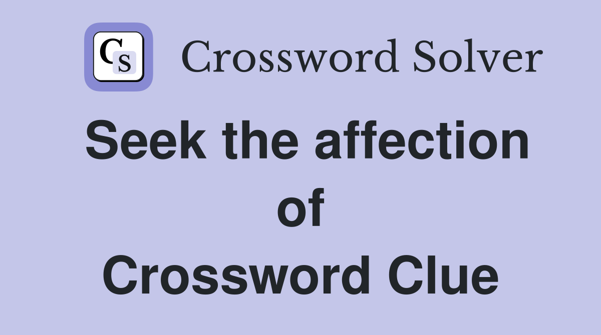 Seek the affection of Crossword Clue