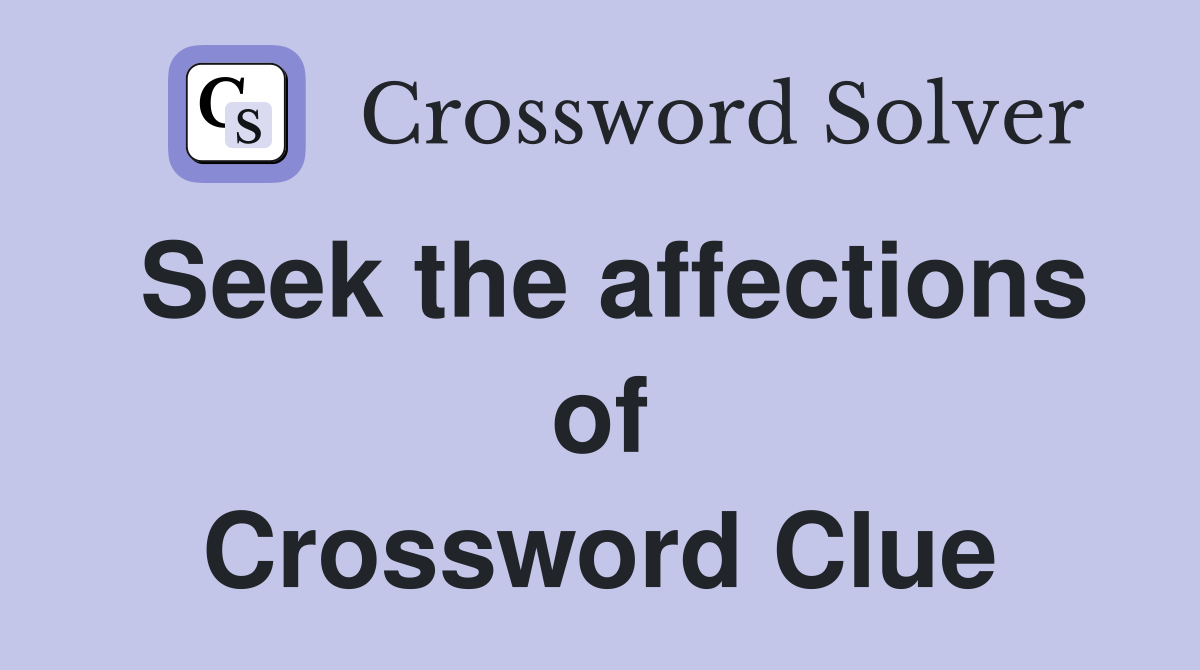 Seek the affections of Crossword Clue