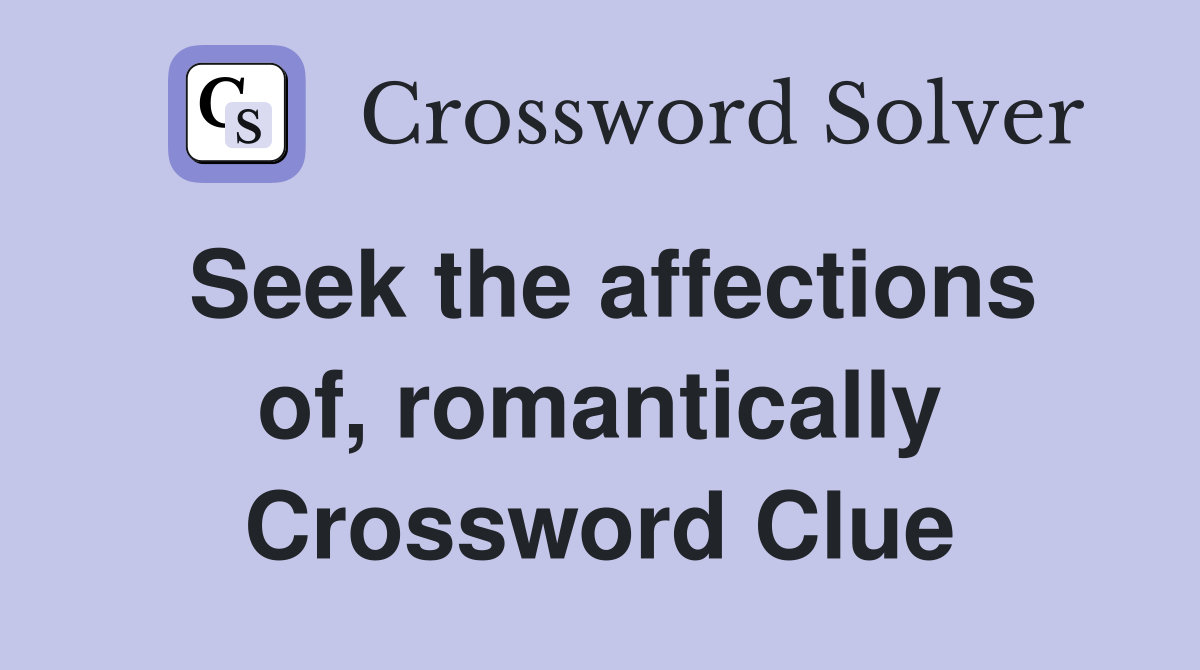 Seek the affections of, romantically Crossword Clue