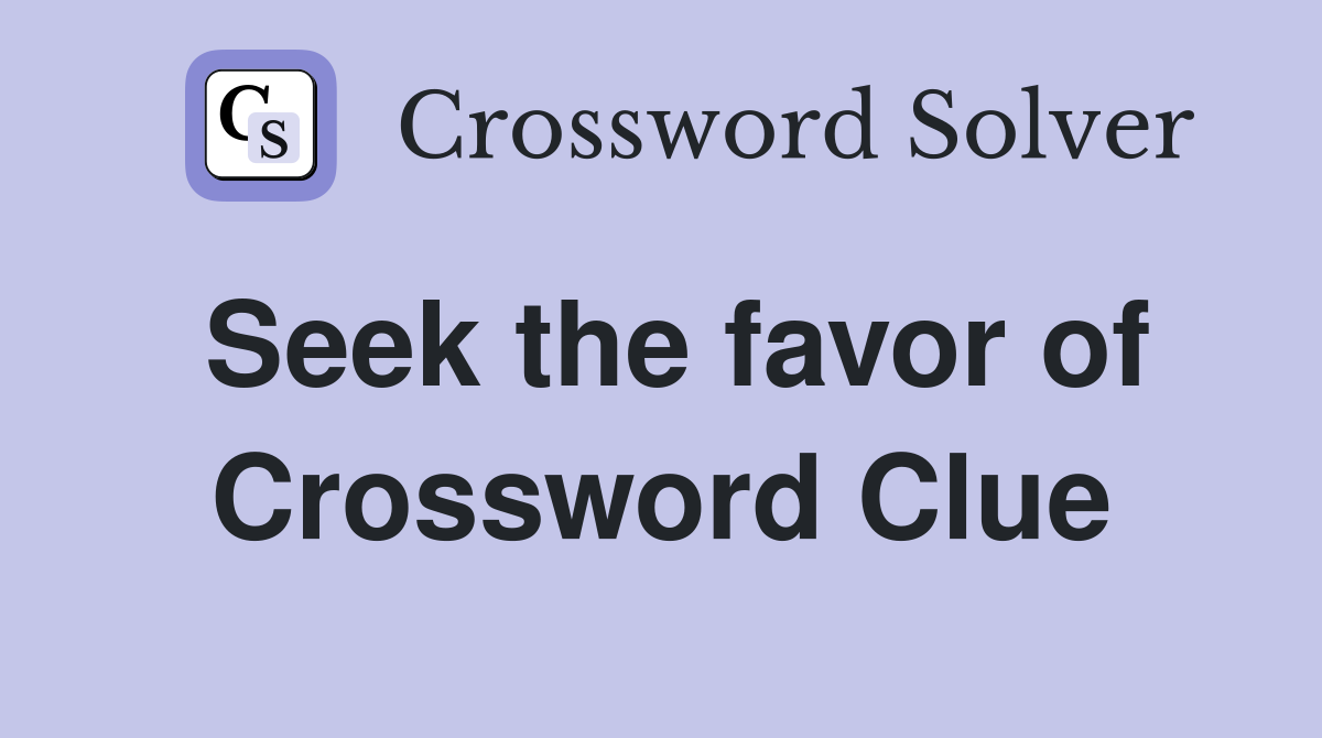 Seek the favor of Crossword Clue