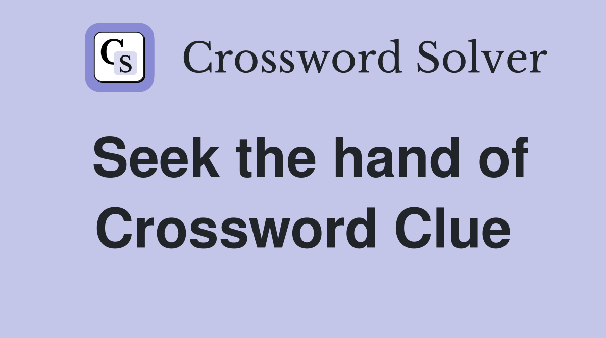 Seek the hand of Crossword Clue