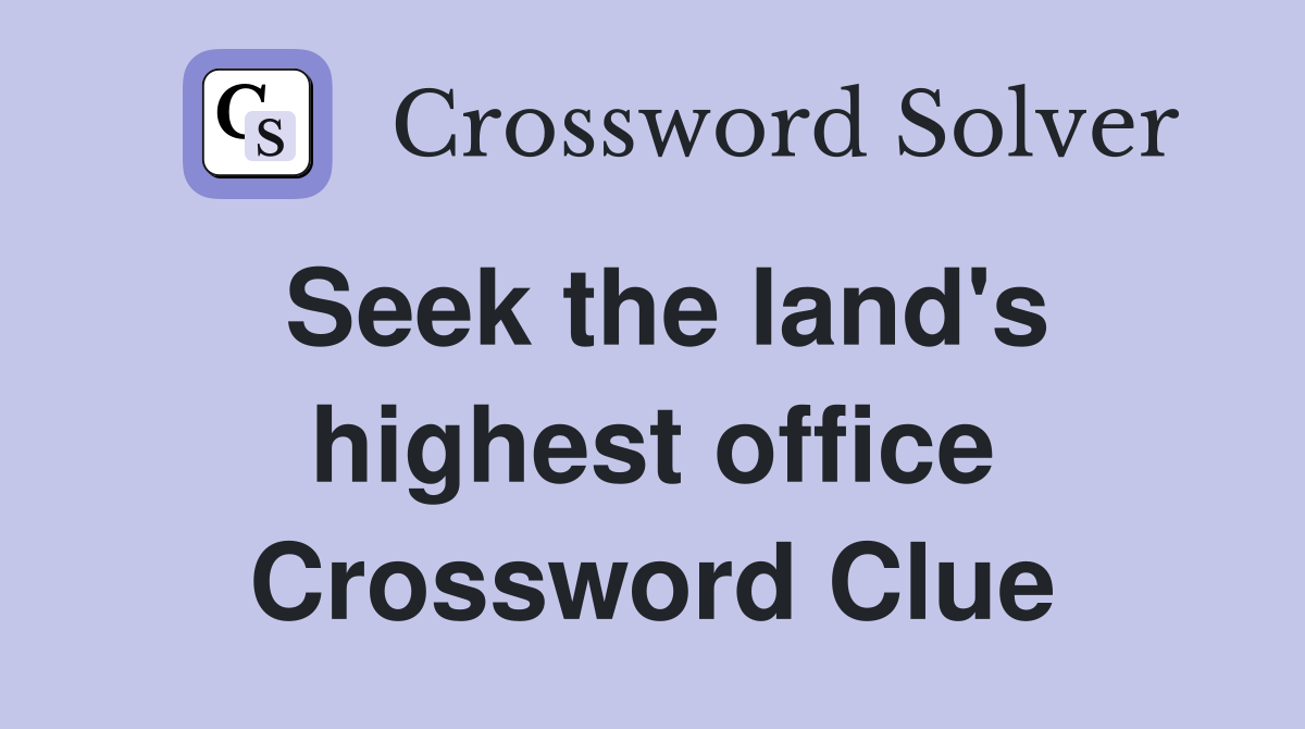 Seek the land's highest office Crossword Clue
