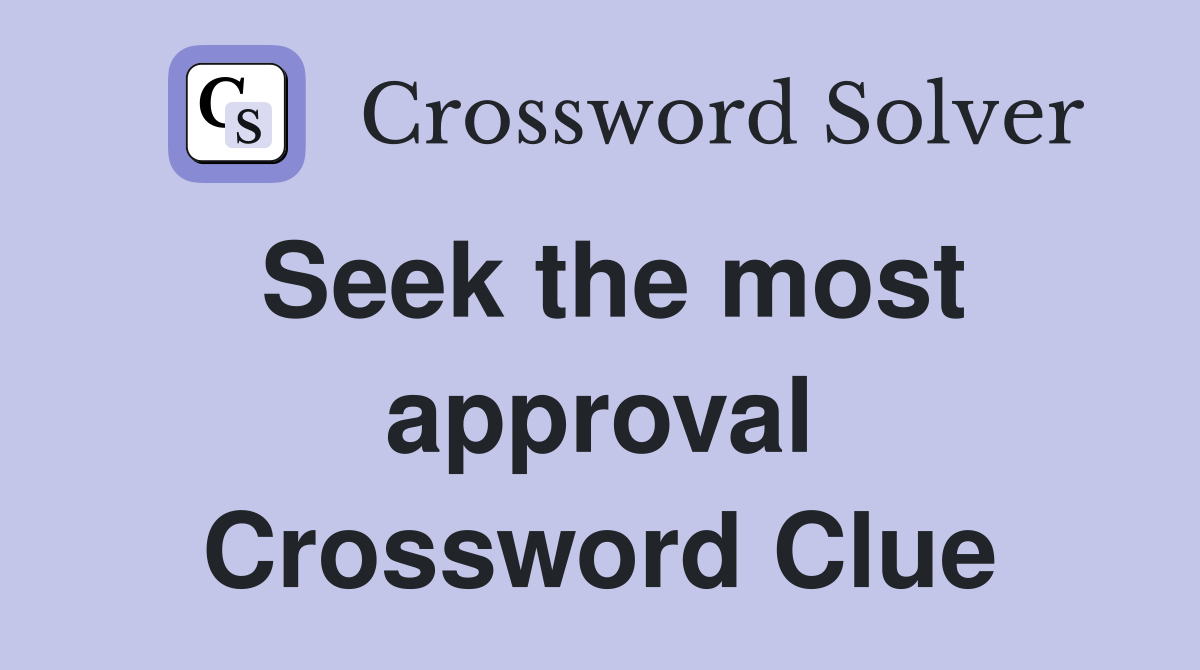 Seek the most approval Crossword Clue