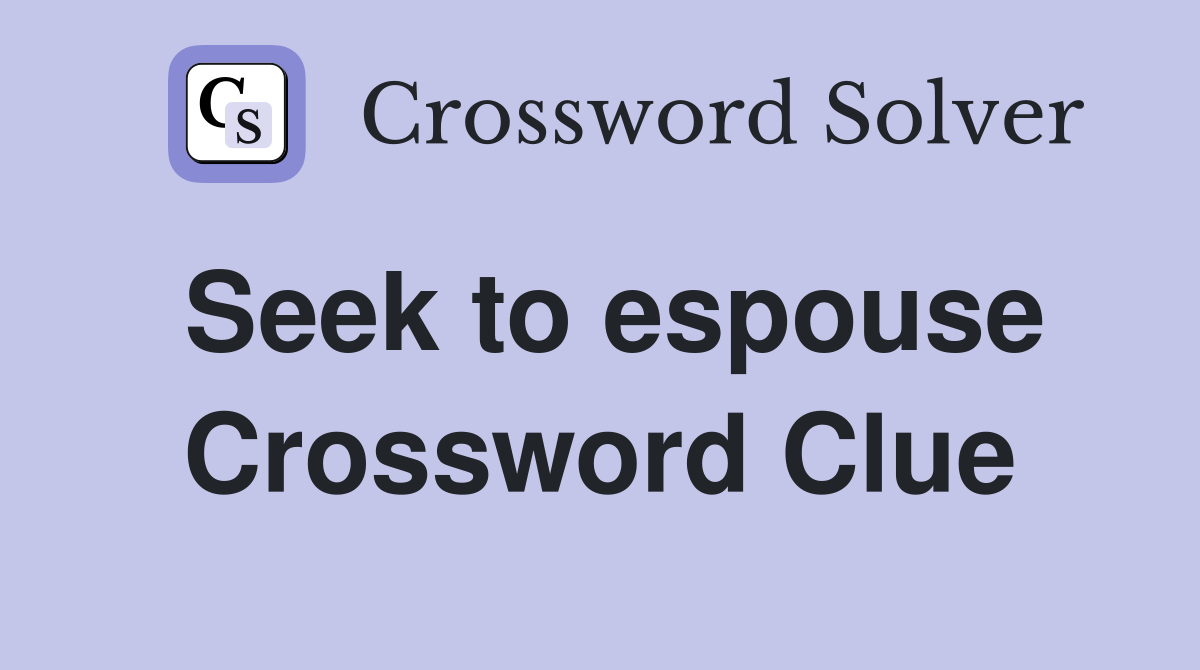 Seek to espouse Crossword Clue