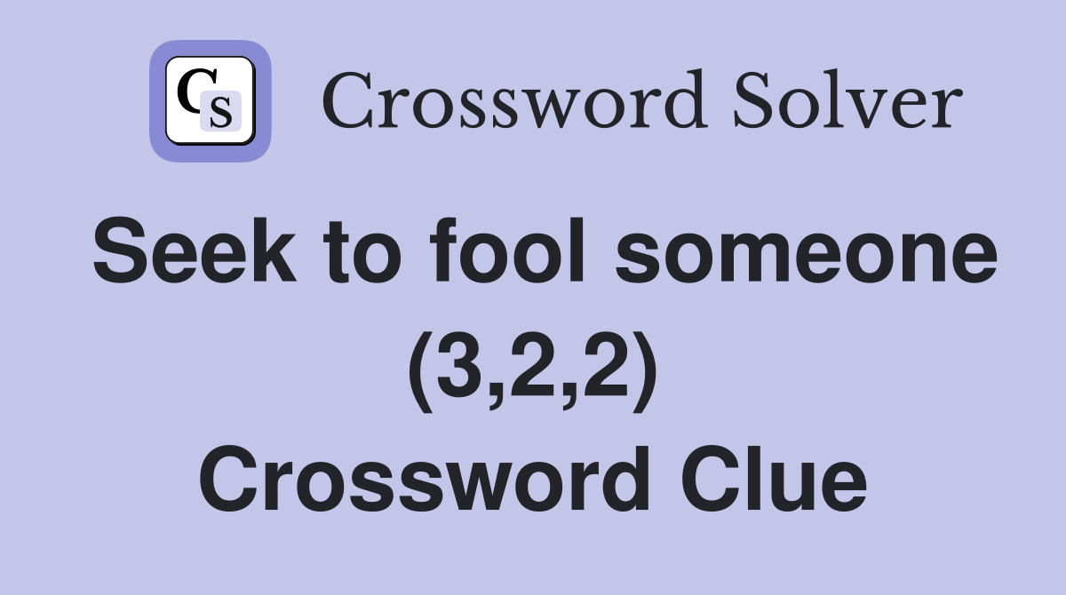 Seek to fool someone (3,2,2) Crossword Clue