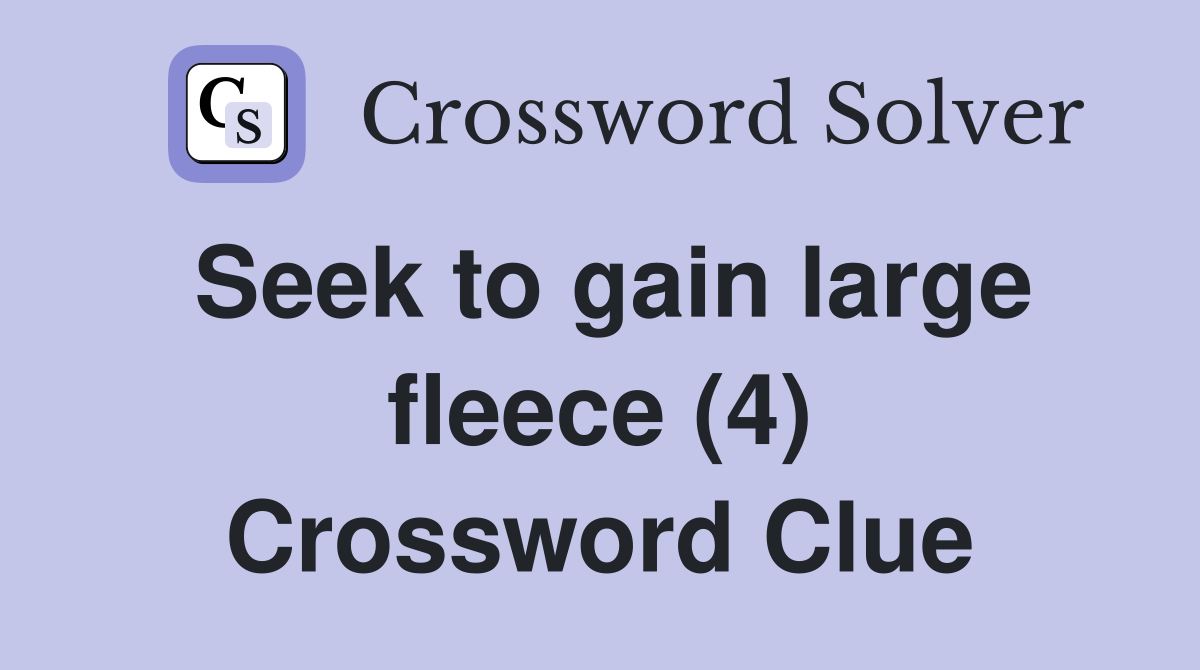 Seek to gain large fleece (4) Crossword Clue