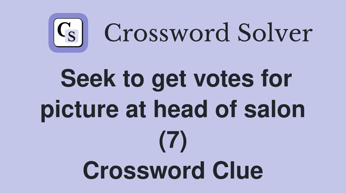 Seek to get votes for picture at head of salon (7) Crossword Clue