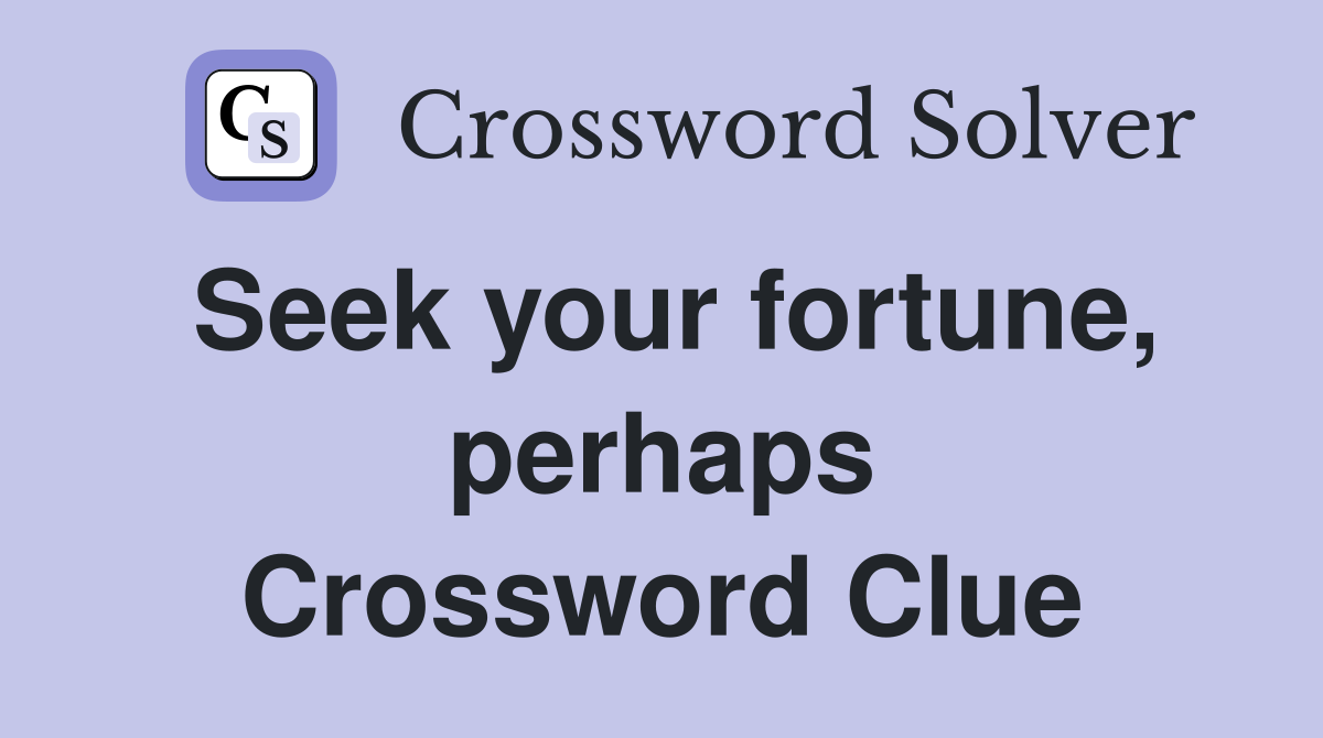 Seek your fortune, perhaps Crossword Clue