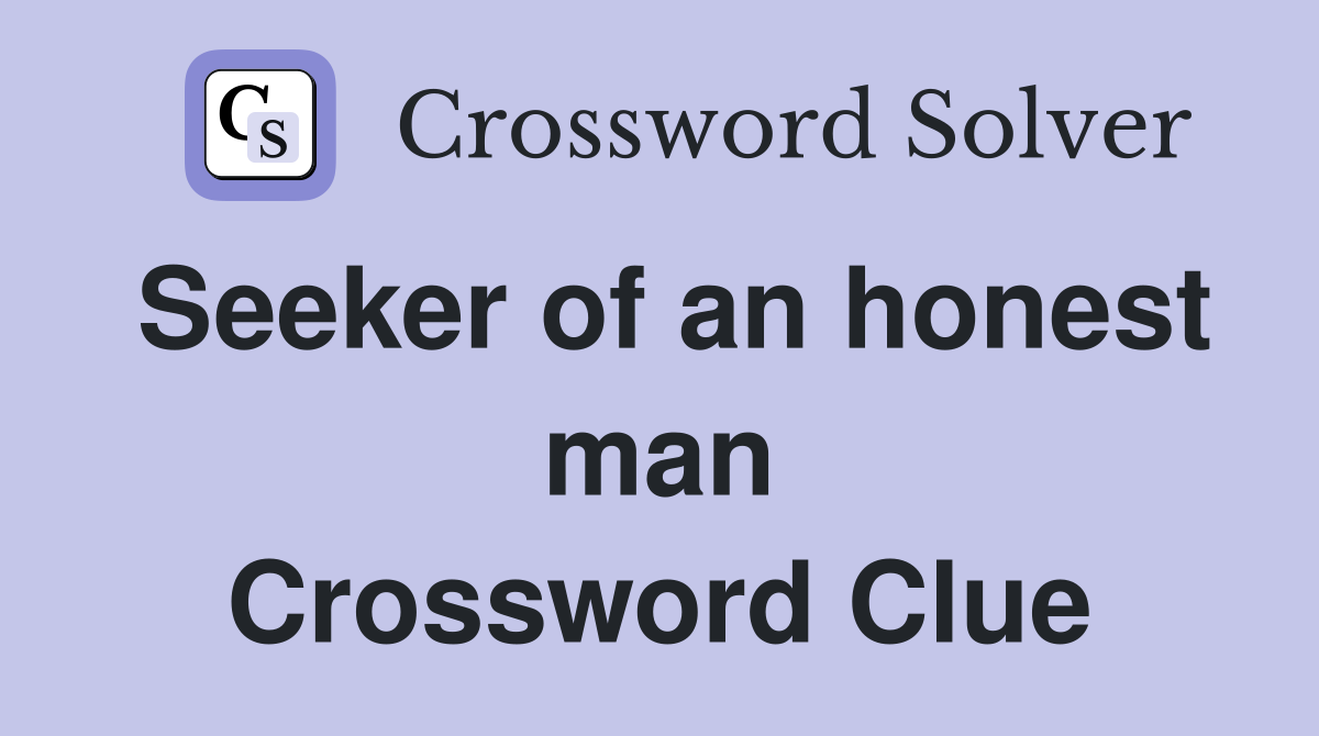 Seeker of an honest man Crossword Clue