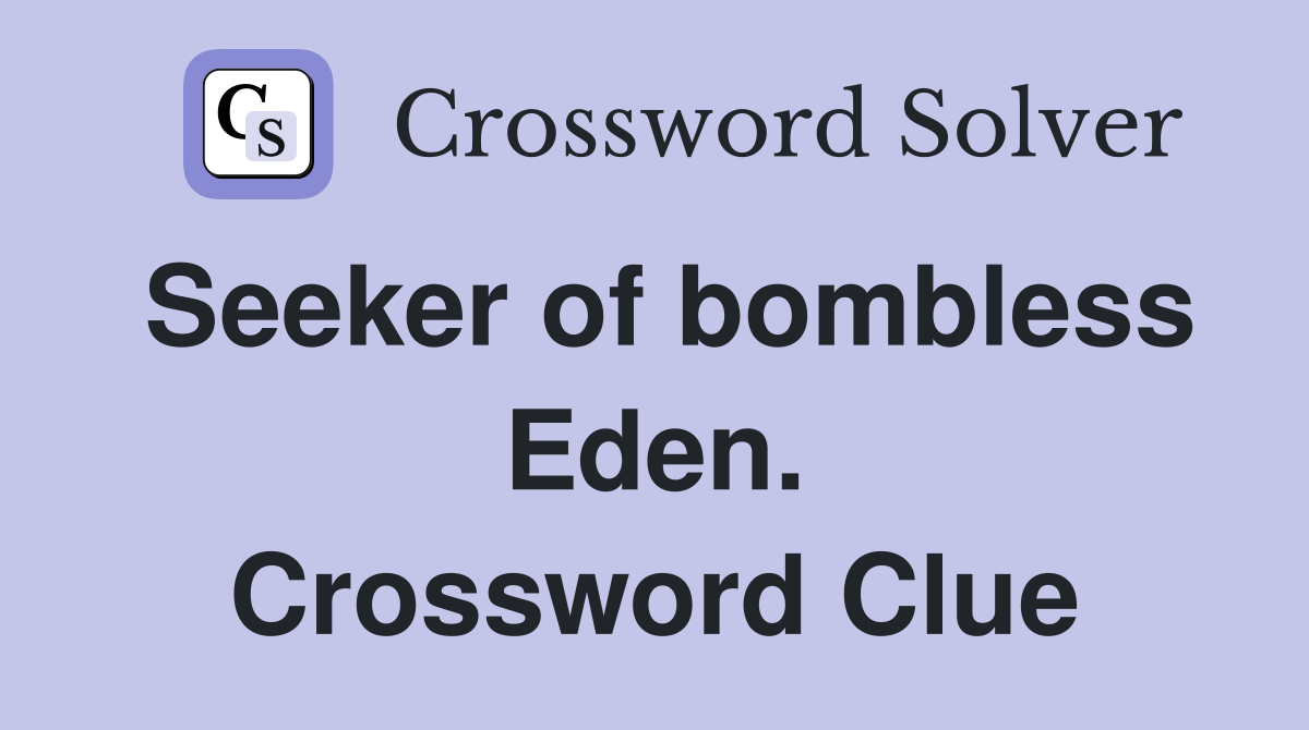 Seeker of bombless Eden. Crossword Clue