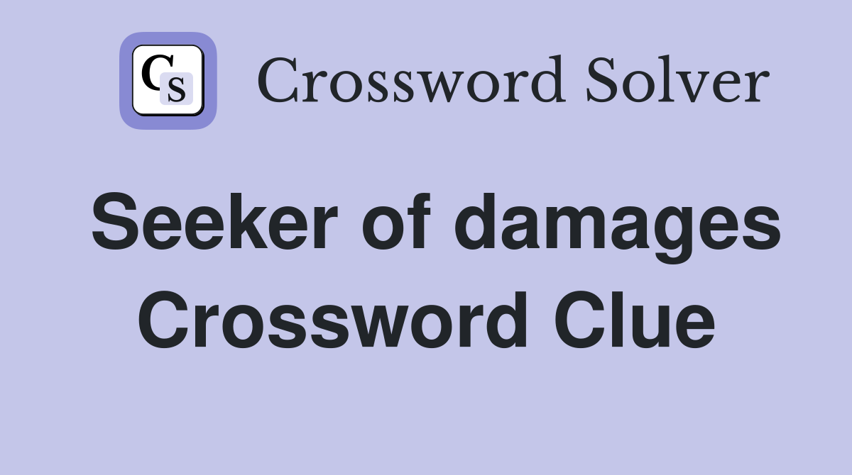 Seeker of damages Crossword Clue
