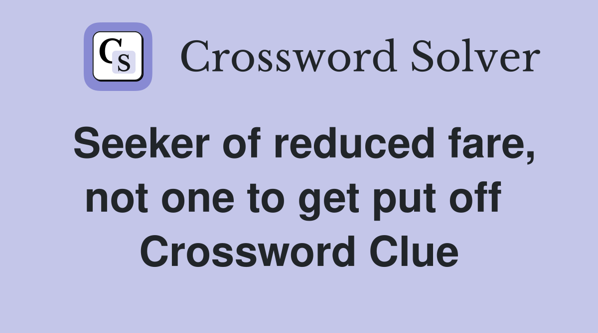 Seeker of reduced fare, not one to get put off  Crossword Clue