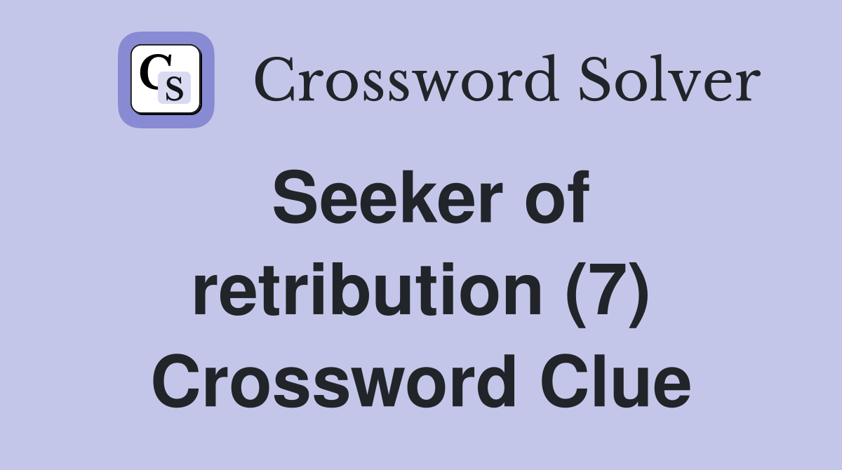 Seeker of retribution (7) Crossword Clue