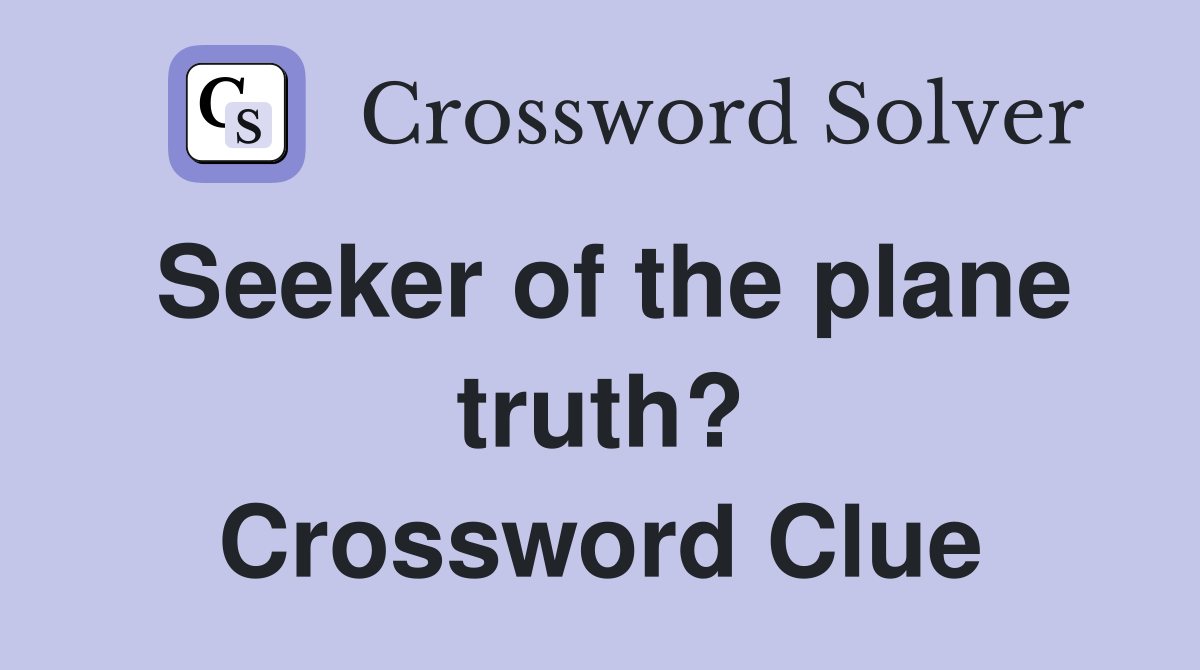 Seeker of the plane truth? Crossword Clue