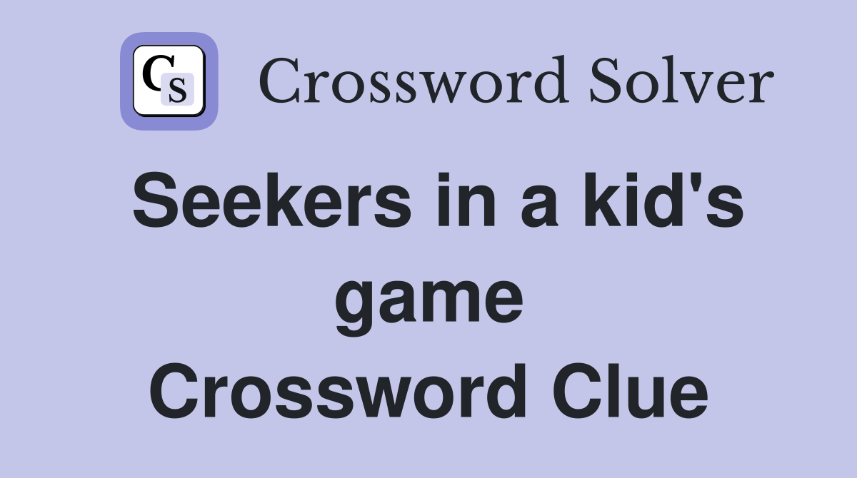Seekers in a kid's game Crossword Clue